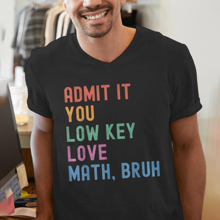 Admit It You Low Key Love Math Bruh Teacher Nerdy Math Men's V-Neck T-Shirt, funny gift Admit It You Low Key Love Math Bruh Teacher Nerdy Math Men's V-Neck T-Shirt, funny gift