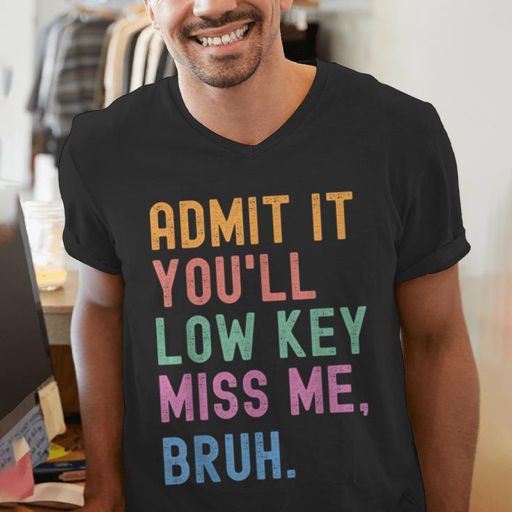 Admit It You'Ll Low Key Miss Me Bruh Women Men Teacher Men's V-Neck T-Shirt, funny gift Admit It You'Ll Low Key Miss Me Bruh Women Men Teacher Men's V-Neck T-Shirt, funny gift