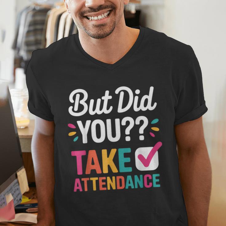 But Did You Take Attendance Teacher Back To School Men's V-Neck T-Shirt, funny gift But Did You Take Attendance Teacher Back To School Men's V-Neck T-Shirt, funny gift