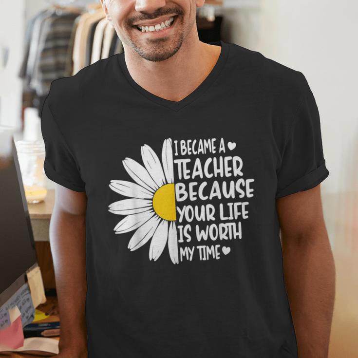 i Became a Teacher Because Your Life Is Worth My Time Men's V-Neck T-Shirt, funny gift