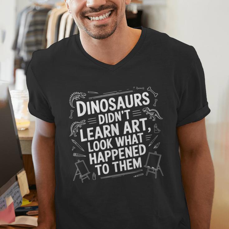 Dinosaurs Didn't Learn Art Artist Teacher Typography Men's V-Neck T-Shirt, funny gift Dinosaurs Didn't Learn Art Artist Teacher Typography Men's V-Neck T-Shirt, funny gift