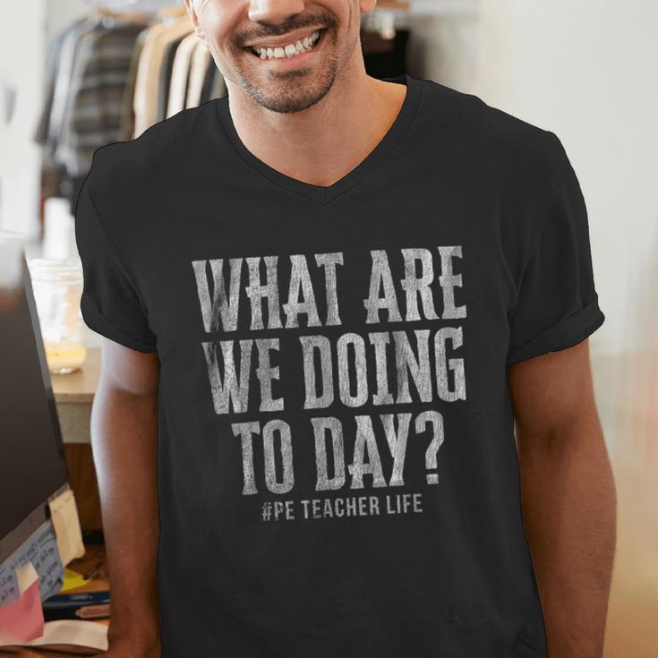 What Are We Doing Today PE Teacher Life Funny Men Women Kids Men's V-Neck T-Shirt, Pe Teacher Shirts, funny gift