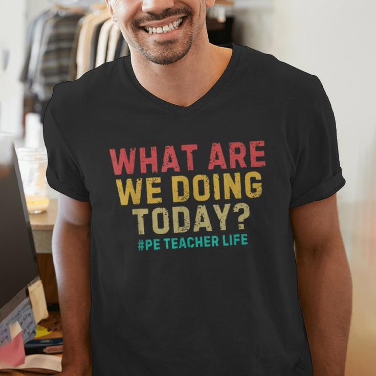 What Are We Doing Today PE Teacher Life Men's V-Neck T-Shirt, Pe Teacher Shirts, funny gift What Are We Doing Today PE Teacher Life Men's V-Neck T-Shirt, Pe Teacher Shirts, funny gift