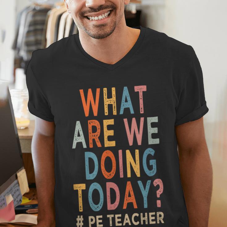 What Are We Doing Today PE Teacher Men's V-Neck T-Shirt, Pe Teacher Shirts, funny gift What Are We Doing Today PE Teacher Men's V-Neck T-Shirt, Pe Teacher Shirts, funny gift