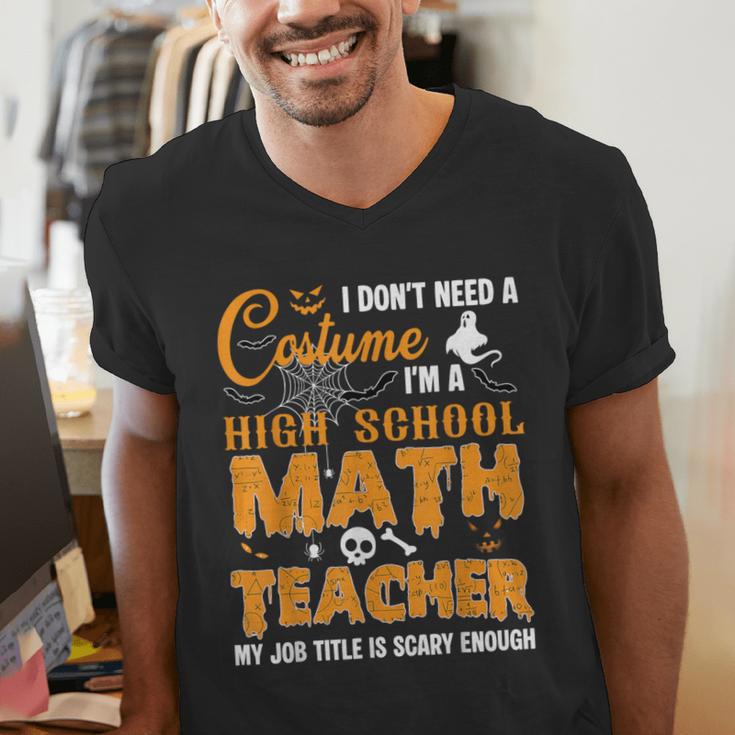 Don't Need Costume I'm A High School Math Teacher Halloween Men's V-Neck T-Shirt, funny gift Don't Need Costume I'm A High School Math Teacher Halloween Men's V-Neck T-Shirt, funny gift