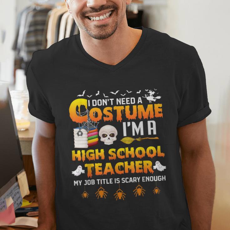 I Don't Need A Costume I'm A High School Teacher Halloween Men's V-Neck T-Shirt, funny gift I Don't Need A Costume I'm A High School Teacher Halloween Men's V-Neck T-Shirt, funny gift