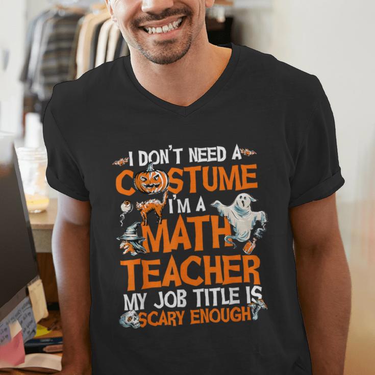 I Don't Need A Costume I'm Math Teacher Costume Halloween Men Women Men's V-Neck T-Shirt, funny gift