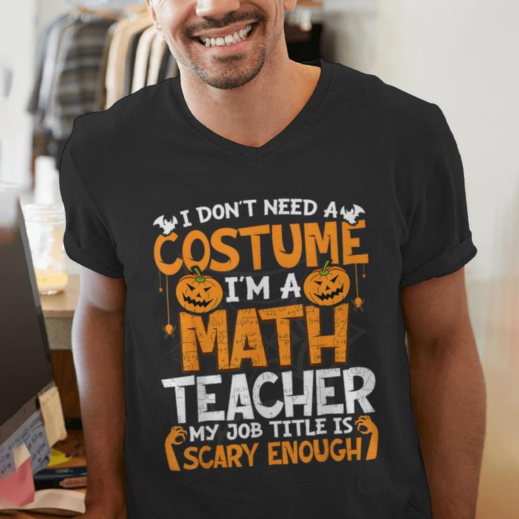 I Don't Need A Costume I'm Math Teacher Costume Halloween Men's V-Neck T-Shirt, funny gift