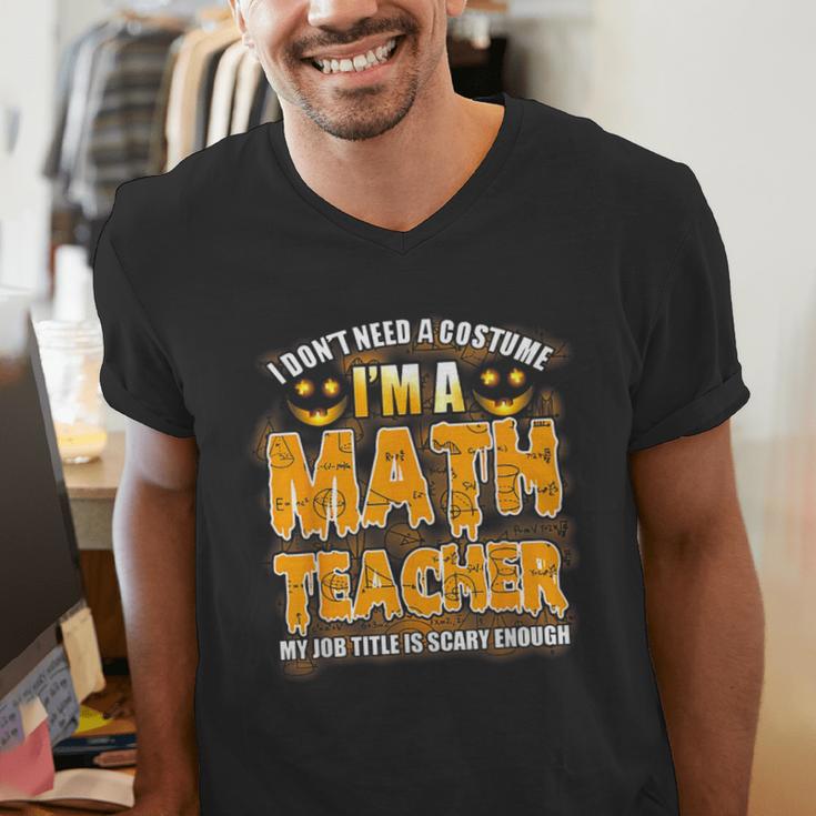 I Don't Need A Costume I'm A Math Teacher Halloween Men's V-Neck T-Shirt, funny gift