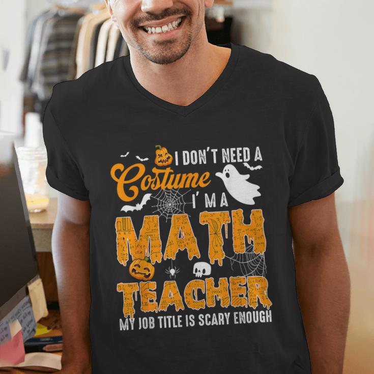 I Don't Need a Costume I'm A Math Teacher Halloween Costume Men's V-Neck T-Shirt, funny gift I Don't Need a Costume I'm A Math Teacher Halloween Costume Men's V-Neck T-Shirt, funny gift