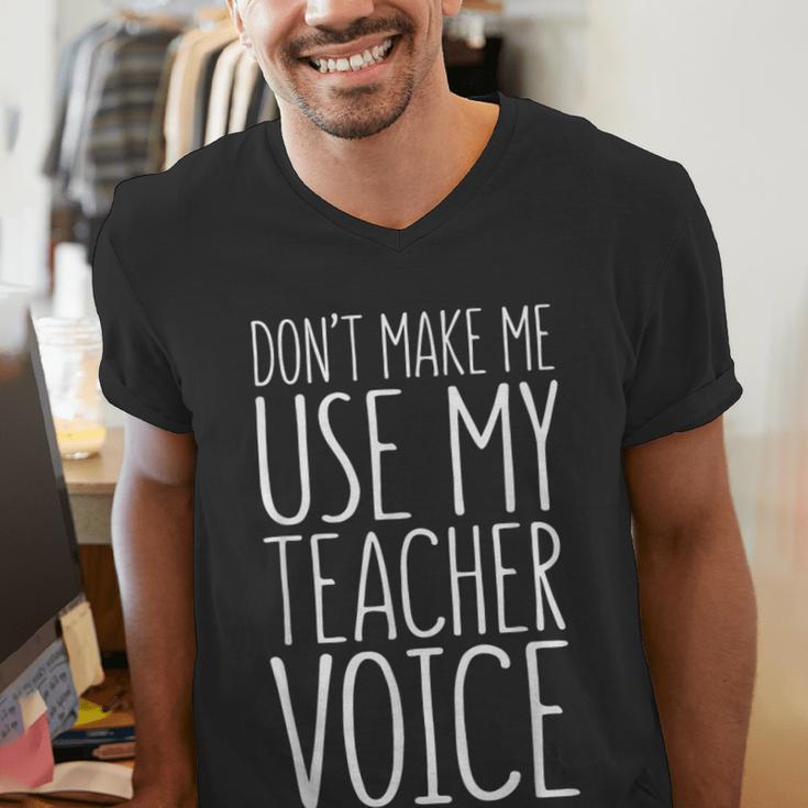 Don't Make Me Use My Teacher Voice Shirt Men Women Teacher Men's V-Neck T-Shirt, funny gift