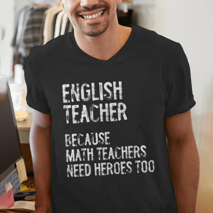 English Teacher Because Math Teachers Need Heroes Too Men's V-Neck T-Shirt, English Teacher Shirts, funny gift English Teacher Because Math Teachers Need Heroes Too Men's V-Neck T-Shirt, English Teacher Shirts, funny gift