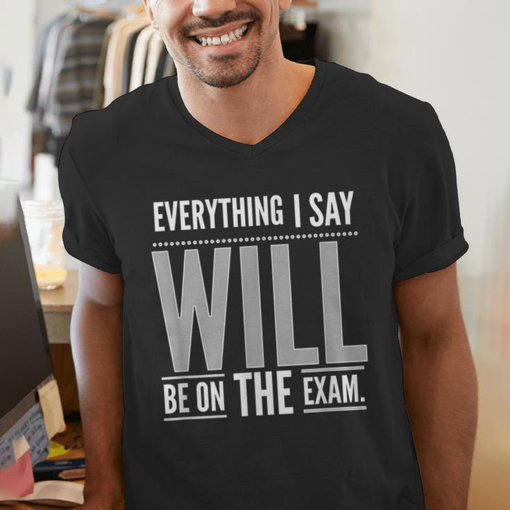 Everything I Say WILL Be On The Exam Teacher For Men Women Men's V-Neck T-Shirt, funny gift Everything I Say WILL Be On The Exam Teacher For Men Women Men's V-Neck T-Shirt, funny gift
