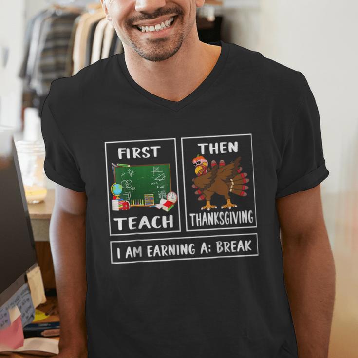 First Teach Then Thanksgiving I'm Earning A Break Teacher Men's V-Neck T-Shirt, funny gift