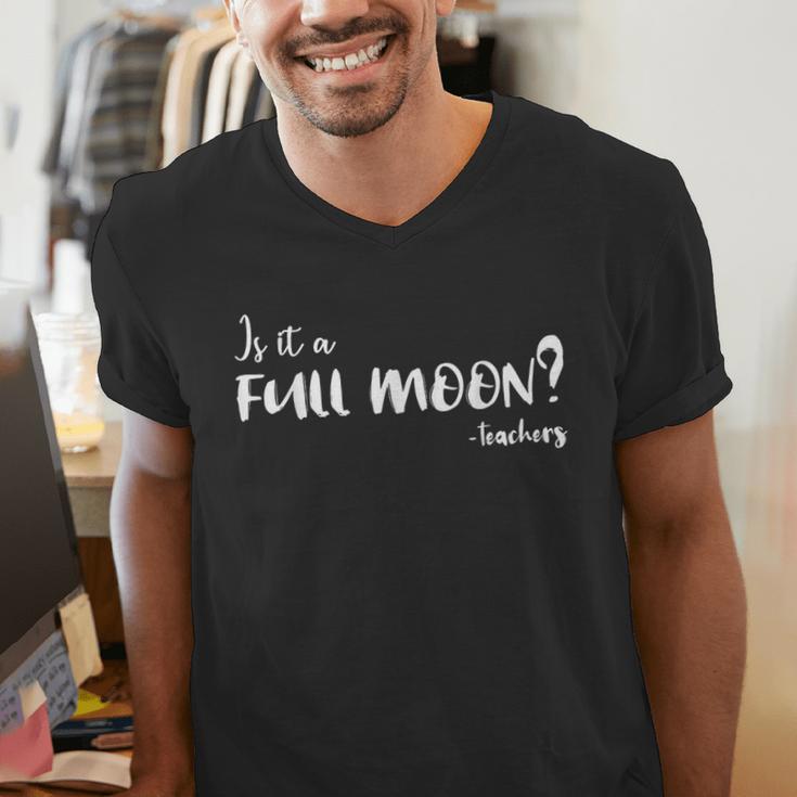 Is It A Full Moon Teachers For Men Women T-Shirt Men's V-Neck T-Shirt, funny gift Is It A Full Moon Teachers For Men Women T-Shirt Men's V-Neck T-Shirt, funny gift