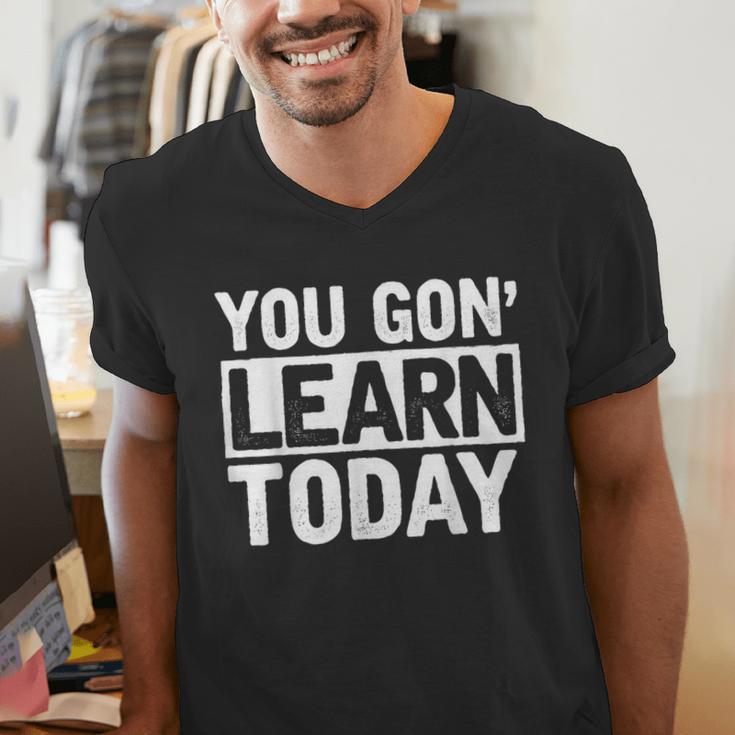 You Gon Learn Today Teacher Teaching Men's V-Neck T-Shirt, funny gift
