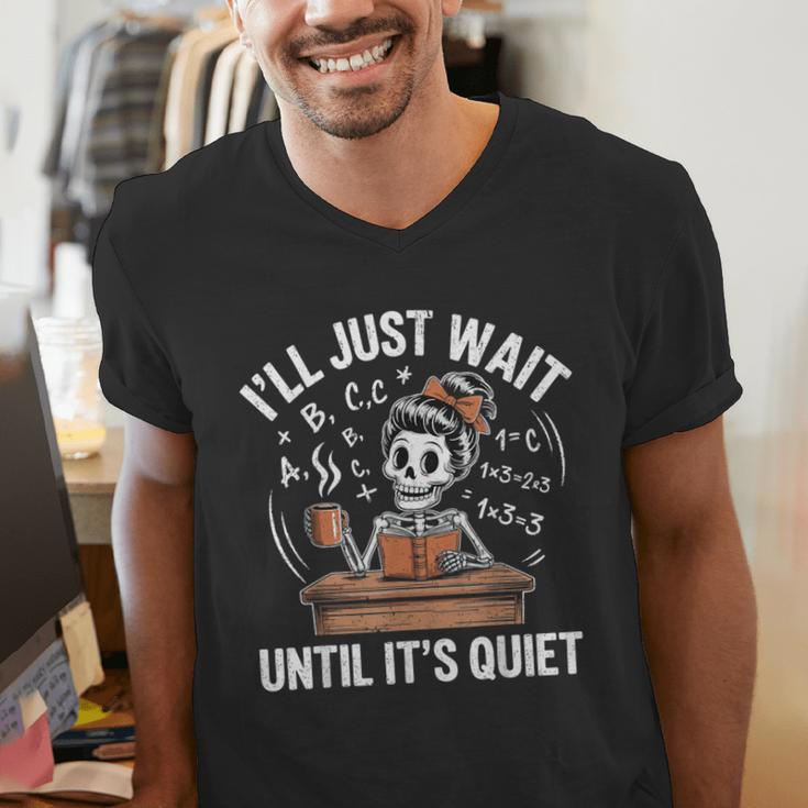 I’Ll Just Wait Until It’s Quiet Skeleton Teacher Men's V-Neck T-Shirt, funny gift