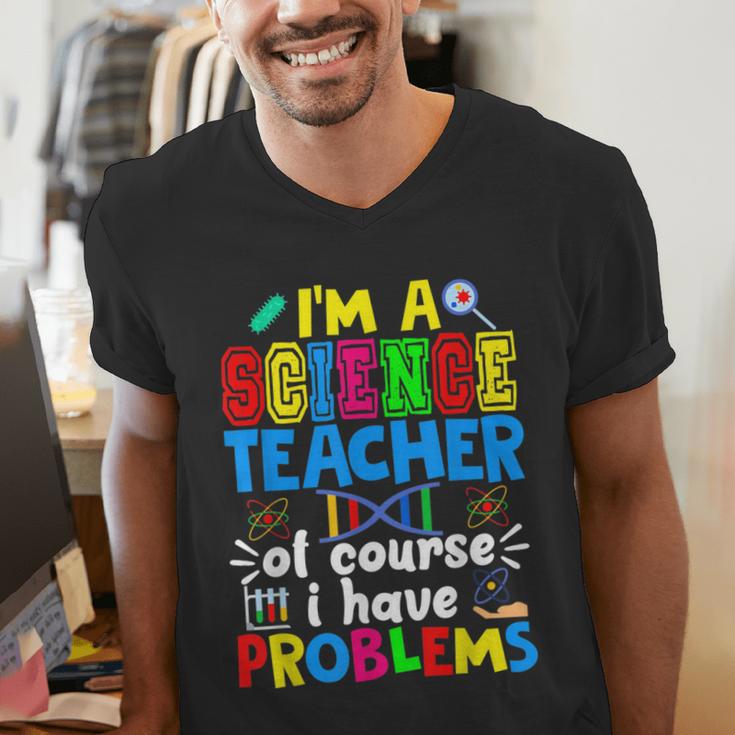 I'm Science Teacher Of Course I Have Problems Back To School Men Women Men's V-Neck T-Shirt, Science Teacher Shirts, funny gift I'm Science Teacher Of Course I Have Problems Back To School Men Women Men's V-Neck T-Shirt, Science Teacher Shirts, funny gift