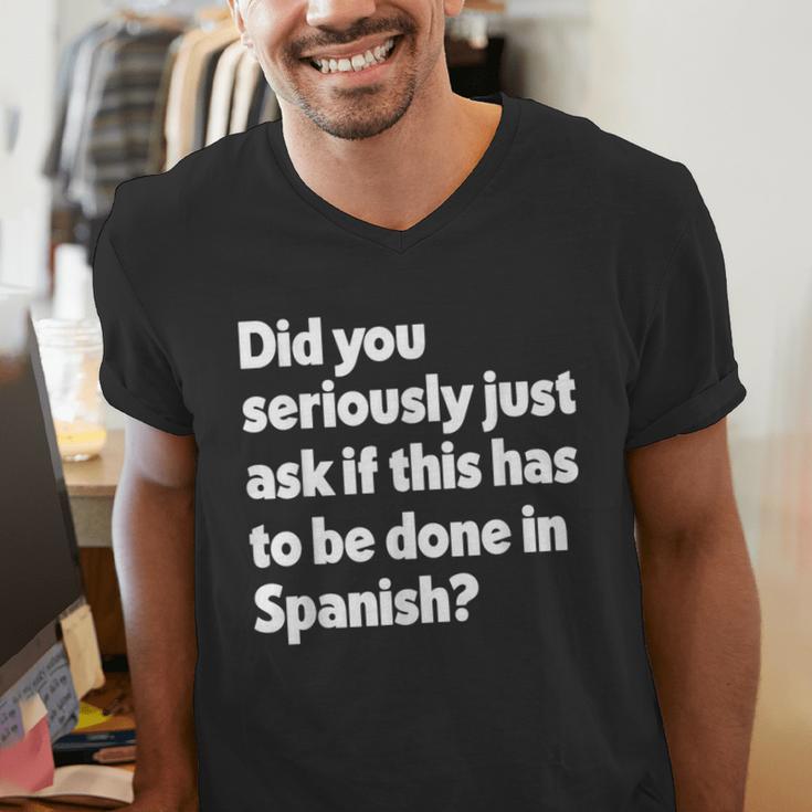 Did You Just Ask If This Has To Be Done In Spanish Teacher Men's V-Neck T-Shirt, funny gift