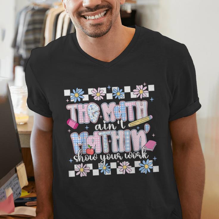 The Math Aint Mathin Meme Show Your Work Floral Math Teacher Men's V-Neck T-Shirt, funny gift