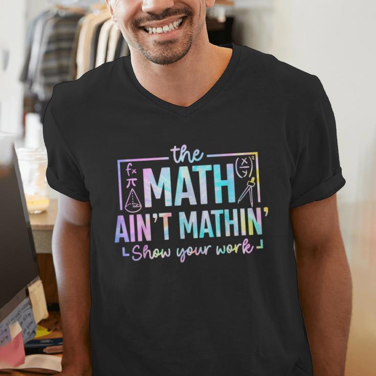 The Math Ain't Mathin Math Teacher Men's V-Neck T-Shirt, funny gift The Math Ain't Mathin Math Teacher Men's V-Neck T-Shirt, funny gift