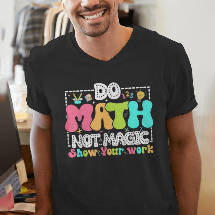 Do Math Not Magic Show Your Work Math Teacher Men's V-Neck T-Shirt, funny gift Do Math Not Magic Show Your Work Math Teacher Men's V-Neck T-Shirt, funny gift