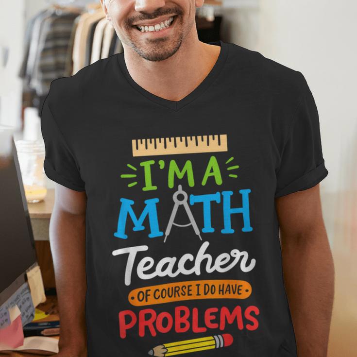 Math Teacher I Am A Math Teacher Of Course I Have Problems Men's V-Neck T-Shirt, funny gift Math Teacher I Am A Math Teacher Of Course I Have Problems Men's V-Neck T-Shirt, funny gift