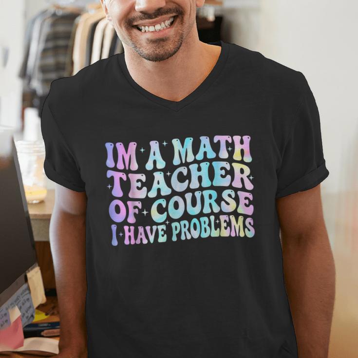 Math Teacher Im a Math Teacher Of Course I Have Problems Men's V-Neck T-Shirt, funny gift Math Teacher Im a Math Teacher Of Course I Have Problems Men's V-Neck T-Shirt, funny gift
