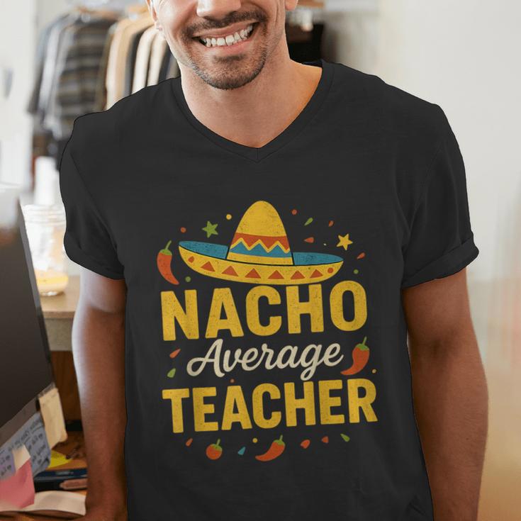 Nacho Average Teacher Cinco De Mayo Teacher Fiesta Men's V-Neck T-Shirt, funny gift Nacho Average Teacher Cinco De Mayo Teacher Fiesta Men's V-Neck T-Shirt, funny gift