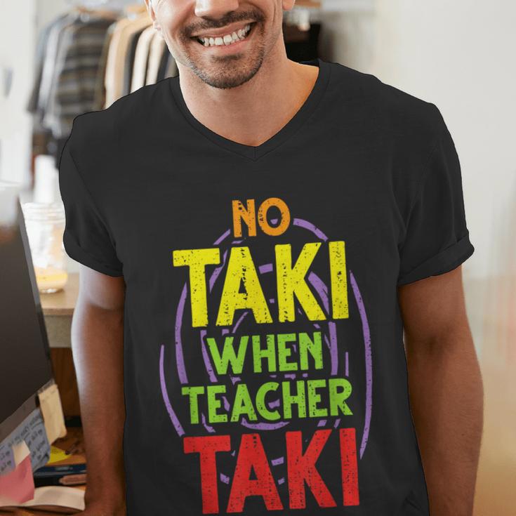 No Taki When Teacher Taki Education Classroom Teacher Men's V-Neck T-Shirt, funny gift No Taki When Teacher Taki Education Classroom Teacher Men's V-Neck T-Shirt, funny gift