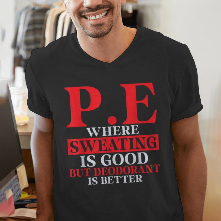PE Where Sweating Is Good But Deodorant Is Better PE Teacher Men's V-Neck T-Shirt, Pe Teacher Shirts, funny gift PE Where Sweating Is Good But Deodorant Is Better PE Teacher Men's V-Neck T-Shirt, Pe Teacher Shirts, funny gift