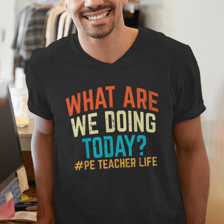 PE Teacher Life What Are We Doing Today Men Women Men's V-Neck T-Shirt, Pe Teacher Shirts, funny gift PE Teacher Life What Are We Doing Today Men Women Men's V-Neck T-Shirt, Pe Teacher Shirts, funny gift