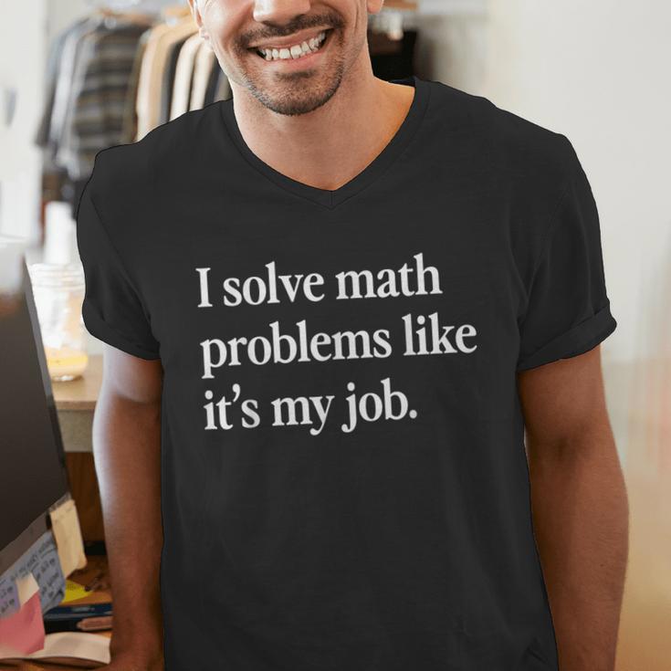 I Solve Math Problems Like It's My Job Math Teacher Men's V-Neck T-Shirt, funny gift I Solve Math Problems Like It's My Job Math Teacher Men's V-Neck T-Shirt, funny gift