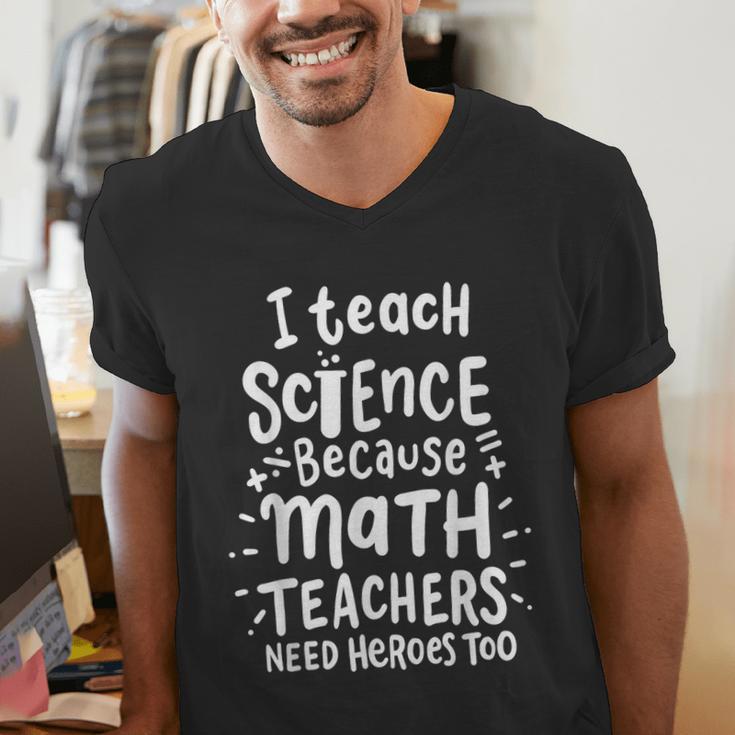I Teach Science Because Math Teachers Need Heroes Too Men's V-Neck T-Shirt, Science Teacher Shirts, funny gift