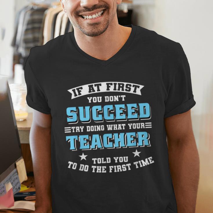 Teacher If At First You Don't Succeed Try Doing What Your Men's V-Neck T-Shirt, funny gift Teacher If At First You Don't Succeed Try Doing What Your Men's V-Neck T-Shirt, funny gift