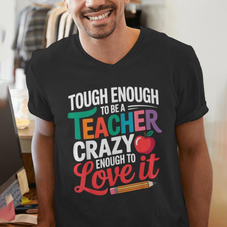 Tough Enough To Be A Teacher Crazy Enough To Love It Men's V-Neck T-Shirt, funny gift Tough Enough To Be A Teacher Crazy Enough To Love It Men's V-Neck T-Shirt, funny gift
