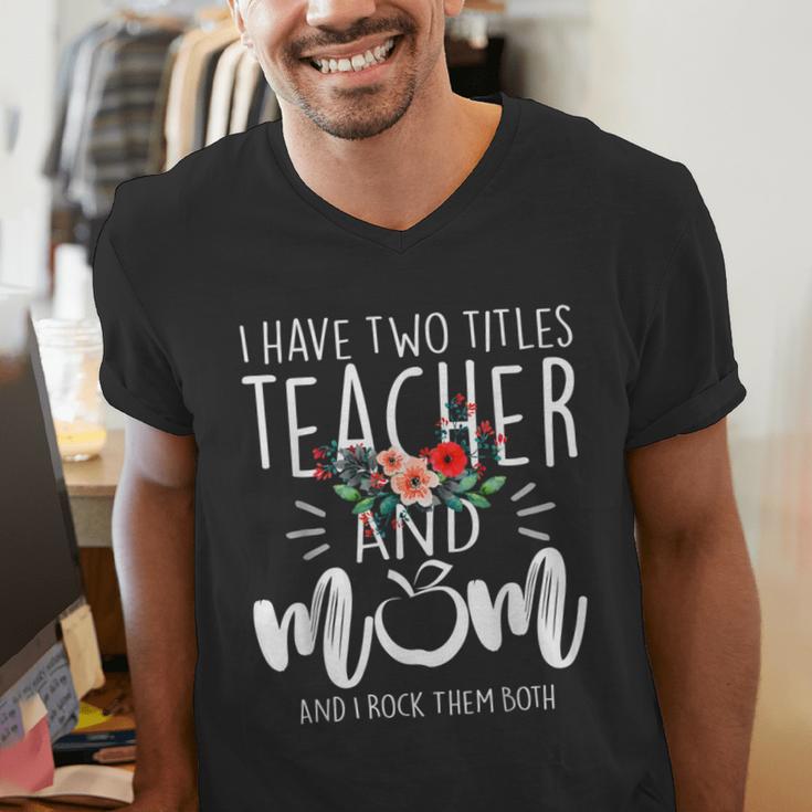I Have Two Titles Teacher And Mom I Rock Them Both Floral Men's V-Neck T-Shirt, funny gift