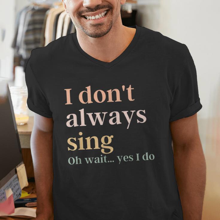Women I Don't Always Sing Oh Wait Yes I Do Music Teacher Men's V-Neck T-Shirt, funny gift Women I Don't Always Sing Oh Wait Yes I Do Music Teacher Men's V-Neck T-Shirt, funny gift