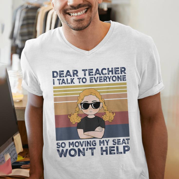 Dear Teacher I Talk To Everyone So Moving My Seat Won’t Help Men's V-Neck T-Shirt, funny gift Dear Teacher I Talk To Everyone So Moving My Seat Won’t Help Men's V-Neck T-Shirt, funny gift