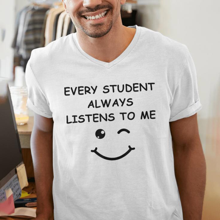 Every Student Always Listens To Me Teacher Lie Party Men's V-Neck T-Shirt, funny gift Every Student Always Listens To Me Teacher Lie Party Men's V-Neck T-Shirt, funny gift