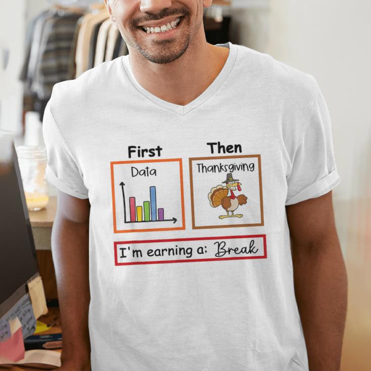 First Data Then Thanksgiving Im Earning A Break Sped Teacher Men's V-Neck T-Shirt, funny gift