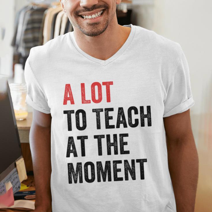 A Lot To Teach At The Moment Women's Teacher Tee Men's V-Neck T-Shirt, funny gift A Lot To Teach At The Moment Women's Teacher Tee Men's V-Neck T-Shirt, funny gift