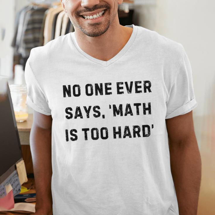 No One Ever Says Math Is Too Hard Teacher Lie Party Men's V-Neck T-Shirt, funny gift