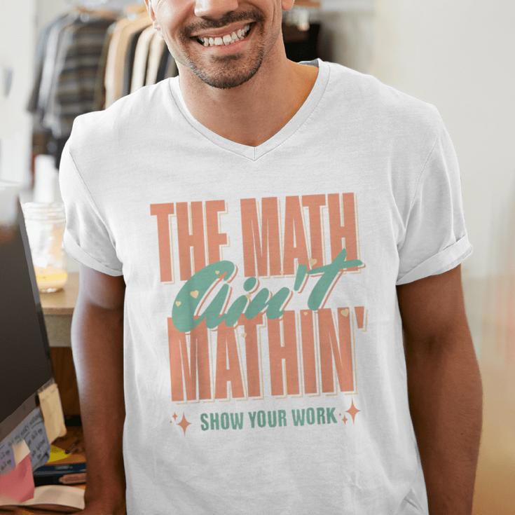 Women The Math Ain't Mathin Show Your Work Math Teacher Men's V-Neck T-Shirt, funny gift Women The Math Ain't Mathin Show Your Work Math Teacher Men's V-Neck T-Shirt, funny gift
