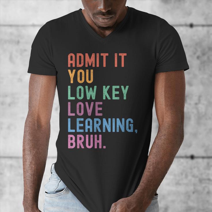 Admit It You Low Key Love Learning Bruh Teachers Women Men's V-Neck T-Shirt, funny design Admit It You Low Key Love Learning Bruh Teachers Women Men's V-Neck T-Shirt, funny design