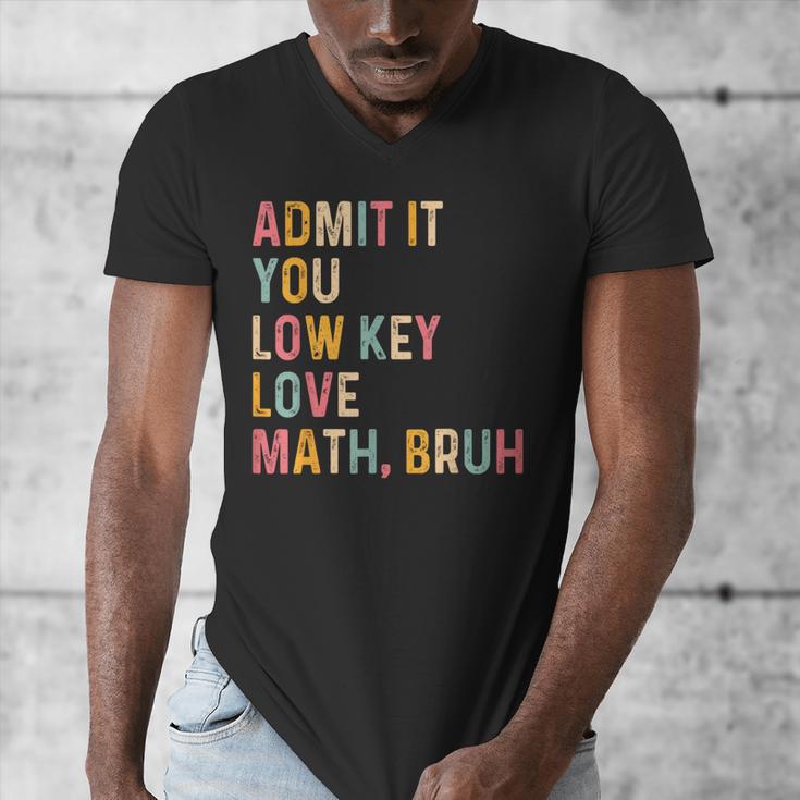 Admit It You Low Key Love Math Bruh Math Teacher Men's V-Neck T-Shirt, funny design
