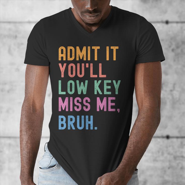 Admit It You'Ll Low Key Miss Me Bruh Women Men Teacher Men's V-Neck T-Shirt, funny design Admit It You'Ll Low Key Miss Me Bruh Women Men Teacher Men's V-Neck T-Shirt, funny design