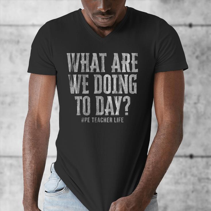 What Are We Doing Today PE Teacher Life Funny Men Women Kids Men's V-Neck T-Shirt, Pe Teacher Gifts, funny design