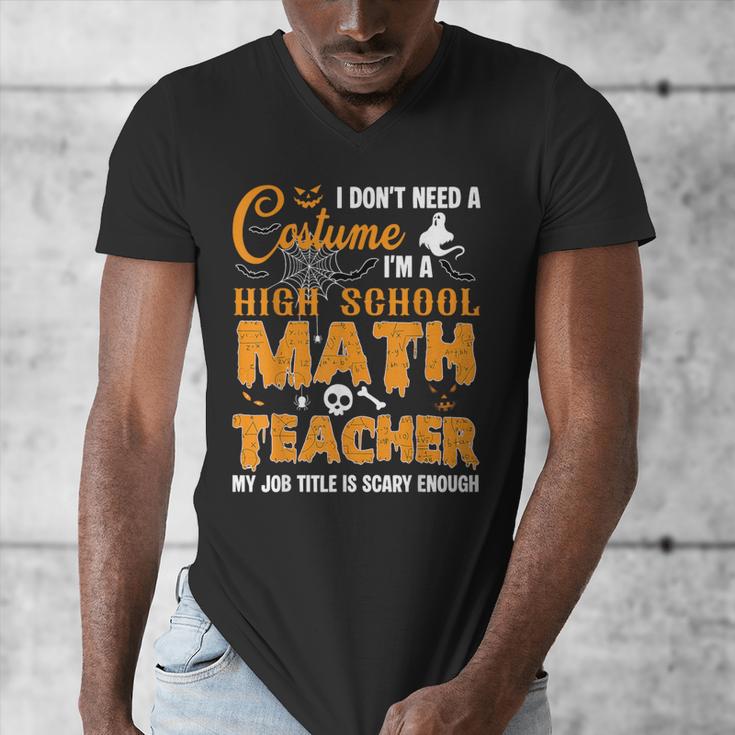 Don't Need Costume I'm A High School Math Teacher Halloween Men's V-Neck T-Shirt, funny design Don't Need Costume I'm A High School Math Teacher Halloween Men's V-Neck T-Shirt, funny design