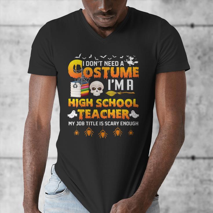 I Don't Need A Costume I'm A High School Teacher Halloween Men's V-Neck T-Shirt, funny design I Don't Need A Costume I'm A High School Teacher Halloween Men's V-Neck T-Shirt, funny design